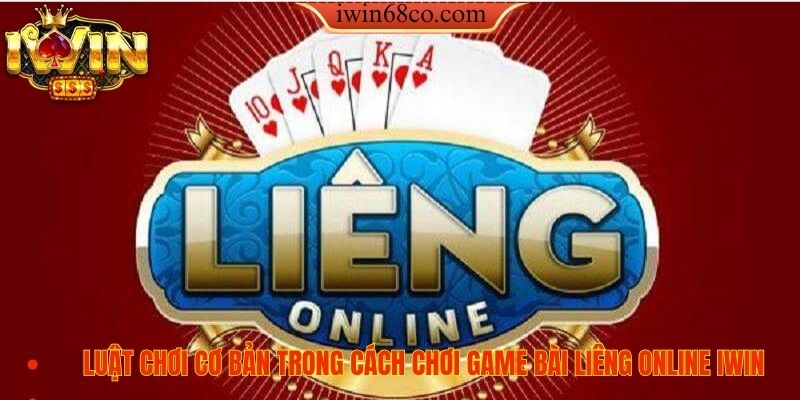 Luật chơi cơ bản trong cách chơi game bài liêng online IWIN