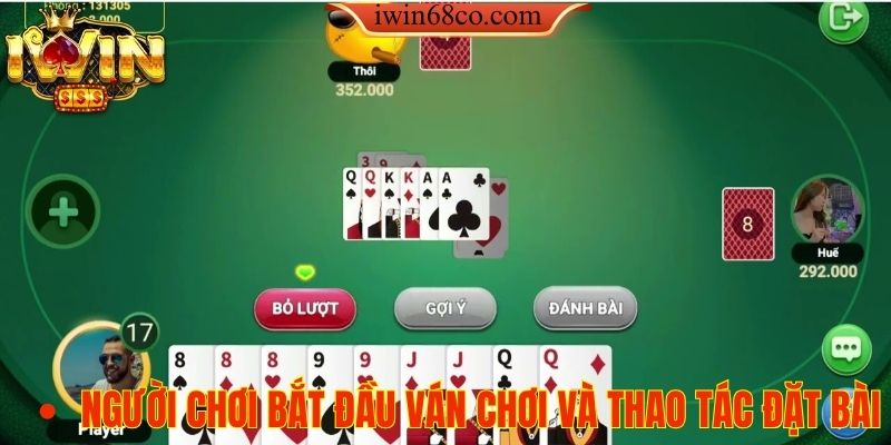 Người chơi bắt đầu ván chơi và thao tác đặt bài