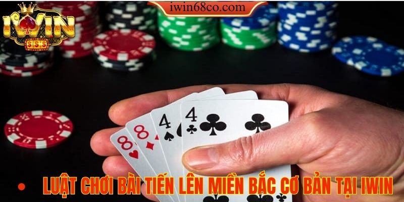 Luật chơi bài tiến lên miền Bắc cơ bản tại IWIN