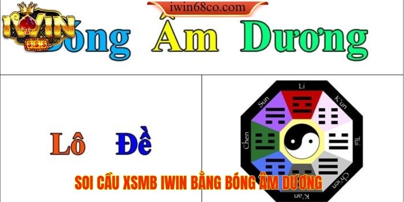 Soi cầu XSMB IWIN bằng bóng âm dương