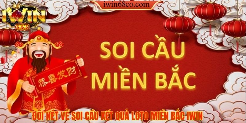 Đôi nét về soi cầu kết quả loto miền bắc IWIN