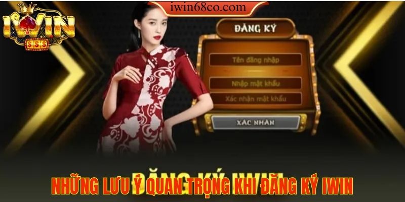 Những Lưu Ý Quan Trọng Khi Đăng Ký iWin