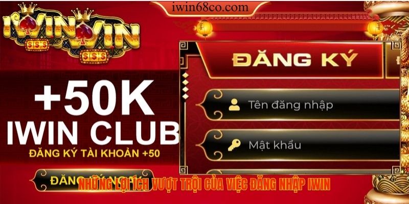 Những lợi ích vượt trội của việc đăng nhập iwin
